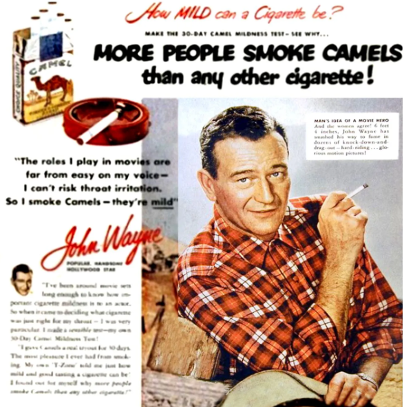 John Wayne e Gary Cooper chegavam a receber dinheiro de fabricantes de cigarro para promover o produto nos filmes. Ambos morreram de câncer. Na foto, propaganda da marca Camel feita por John Wayne. -divulgação