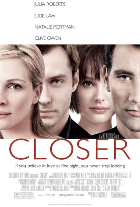  “Closer-Perto Demais”(2004)- O drama trata dos encontros e desencontros em relacionamentos e as consequências de decisões erradas. Dirigido por Mike Nichols, tem ainda Julia Roberts, Natalie Portman e Clive Owen. Pela atuação em 