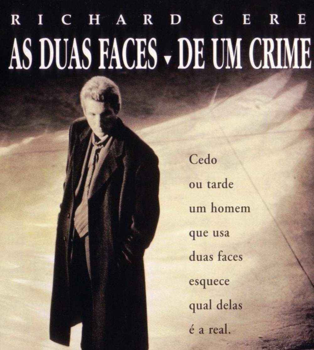 As Duas Faces de um Crime (1996) — Dirigido por Gregory Hoblit e estrelado por Richard Gere e Edward Norton. O filme acompanha um jovem acusado de assassinato que aparenta ter múltiplas personalidades. E a dúvida paira no ar sobre a veracidade do caso.